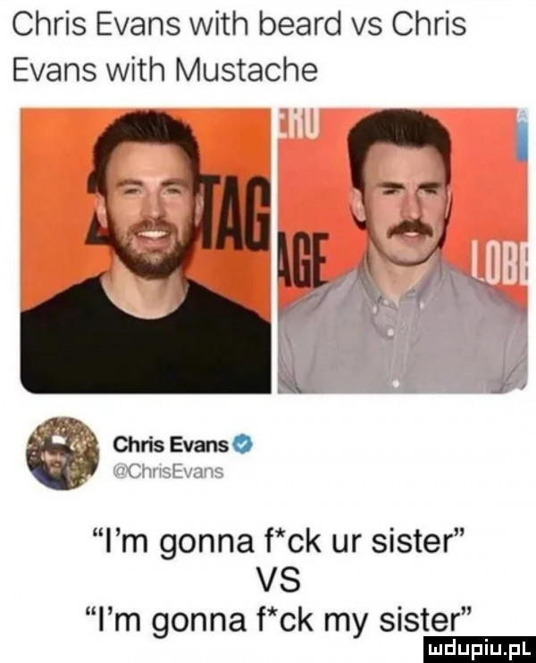chris evans with beard vs chris evans with mustache i m gonna f ck ur sister vs i m gonna f ck my sister