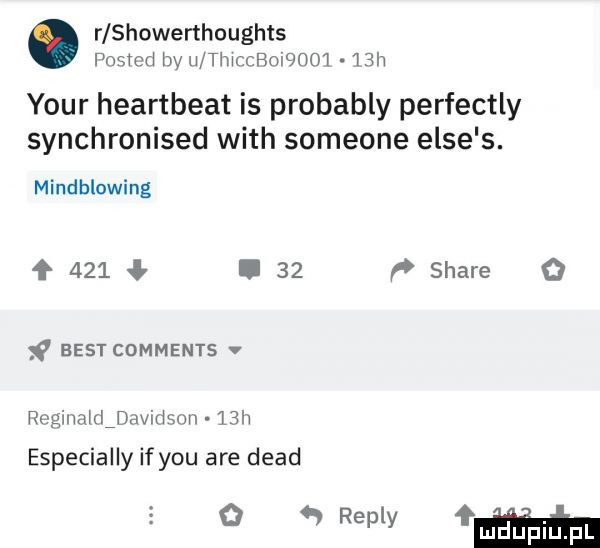 r showerthoughts pnsmrl by u thmcrmqoo l   h your heartbeat is probably perfectly synchronised with someone elce s. mindblowing    .    p stare o best comments v reginalrldavidson   h especially if y-u are diad o   repry fm