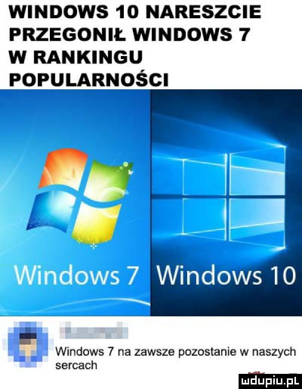 windows  o nareszcie przegonił wmnows   w rankingu popularności. windows   na zawsze pozostanie w naszych sercach