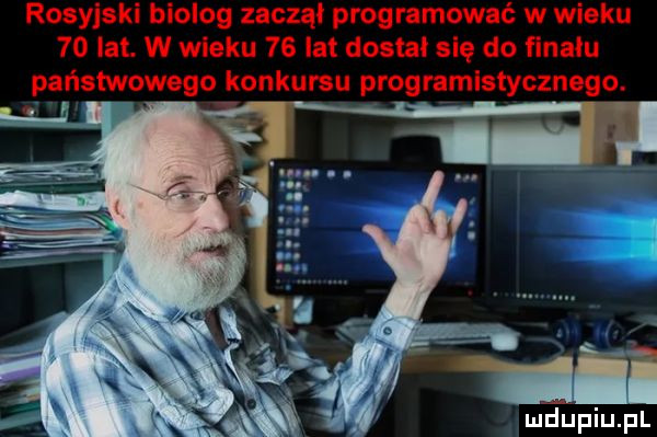 rosyjski biolog zoczą programować w wieku    lat. w wieku    lat dostał się do finału państwowego konkursu programistycznego