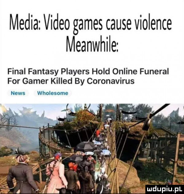 media video gates cause violence meanwhile final fantasy players hold online funeral for gamer killed by coronavirus news wholnsomc