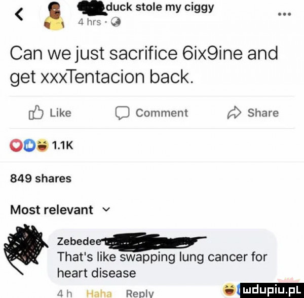 deck stole my ciggy jm. cen we just sacrifice  ix ine and get xxxtentacion beck. dł like comment stare        k     shares most relevant v zebedew trat s like swapping lang cancer for heart diseuse a m ham replv olmdupiupi