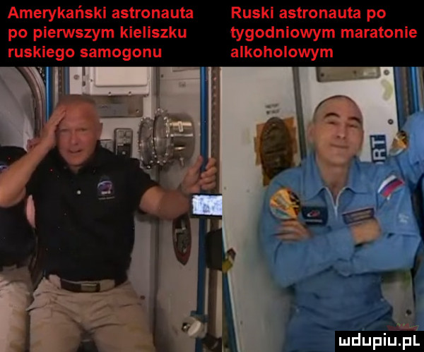 amerykański astronauta ruski astronauta po po pierwszym kieliszku tygodniowym maratonie ruskiego samogonu alkoholowym