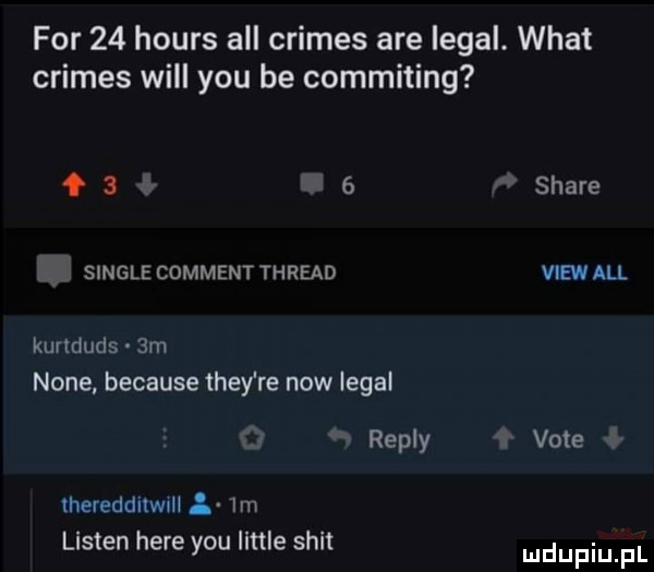 for    hours all crimes are legal. wiat crimes will y-u be commiting f     stare. single commentthread vienall kunduds am none. because they re now legal repry vote thereddnwńl ł im listen here y-u littré skit
