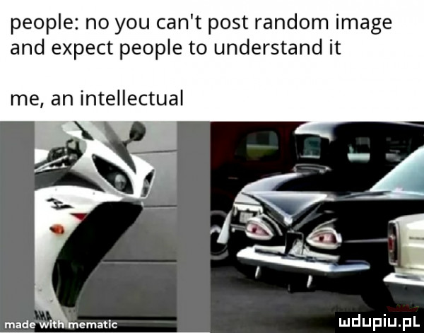 people no y-u cen t post random image and expect people to understand it me an intellectual