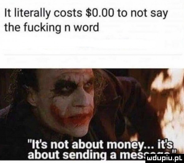 it literalny costs      to not say tee fucking n word it s not abort mon éy. it s abort sanding a mesmaapmi m