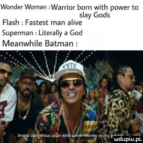 wonder wiman warrior barn with power to skay goes flash fastest man alice superman literalny a gad meanwhile batman t l i f. abakankami. l. irma dangerous man mh some monzy n my pam
