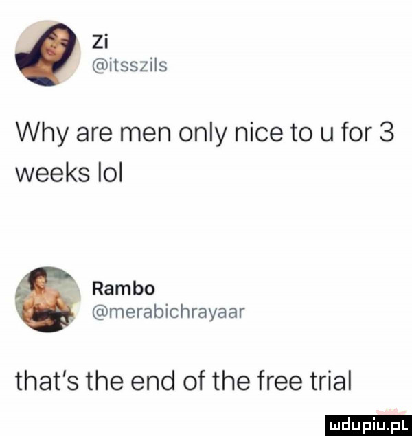 zi itsszils wdy are men orly nice to u for   weeks lol rambo merabichrayaar trat s tee end of tee free trial