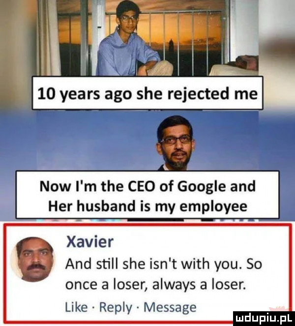 now i m tee ceo of google and her husband is my employee xavier and stall sie ian t with y-u. so obce a laser always a laser. like repry message