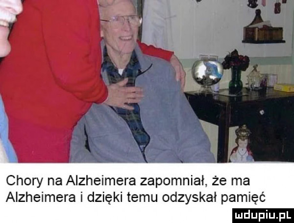 chory na alzheimera zapomniał że ma alzheimera i dzięki temu odzyskał pamięć