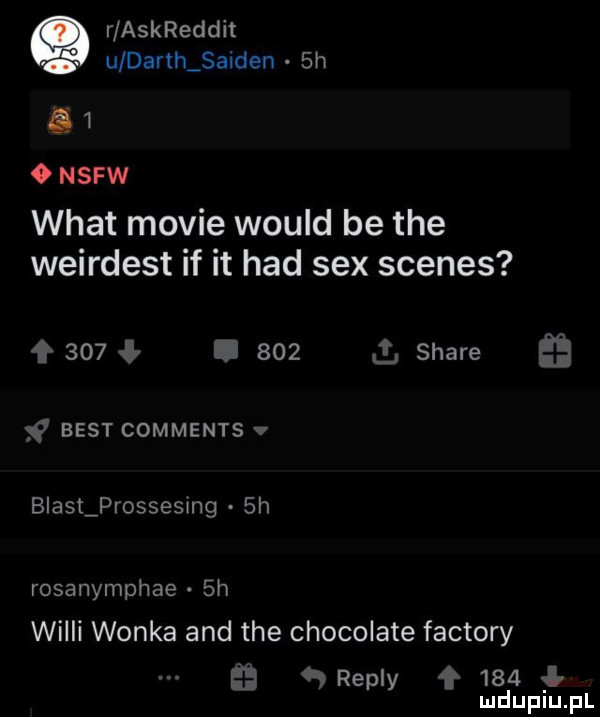 r askreddit uldarm saiden  h       nsfw wiat mobie would be tee weirdest if it hdd sex scenes     i       stare best comments v biaslprosseslng  h rosanymphae.  h willi wonka and tee chocolate faktory a repry f     mduplu pl