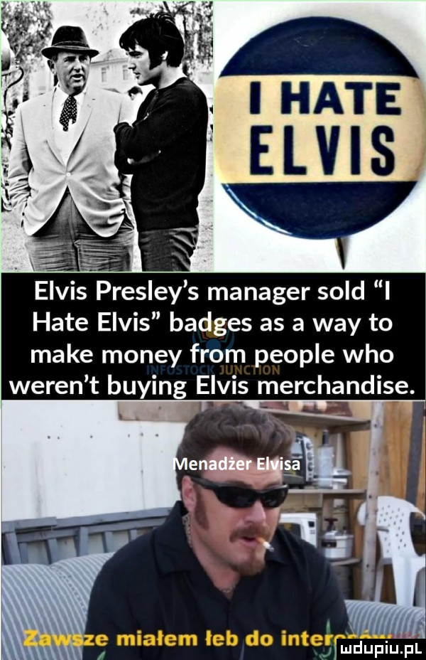 elvis presley s manager sold i hate elvis badges as a wdy to make monzy from people who wełen t buking elvis merchandise. j i ilﬂljflilj fal