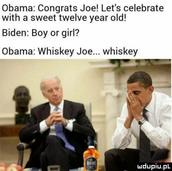 obama congrats joe let s celebrate with a sweet twelve year ocd biden boy or gill obama whiskey joe. whiskey