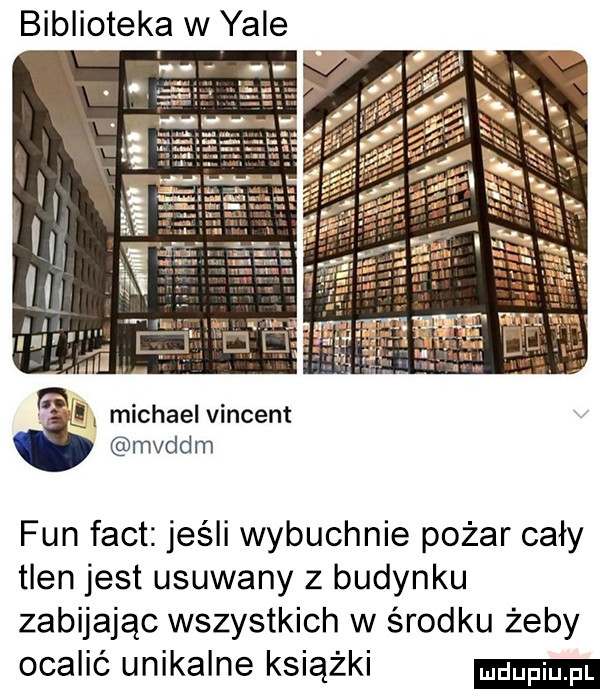 biblioteka w yale gj michael vincent mvddm fan fajt jeśli wybuchnie pożar cały tlen jest usuwany z budynku zabijając wszystkich w środku żeby ocalić unikalne książki