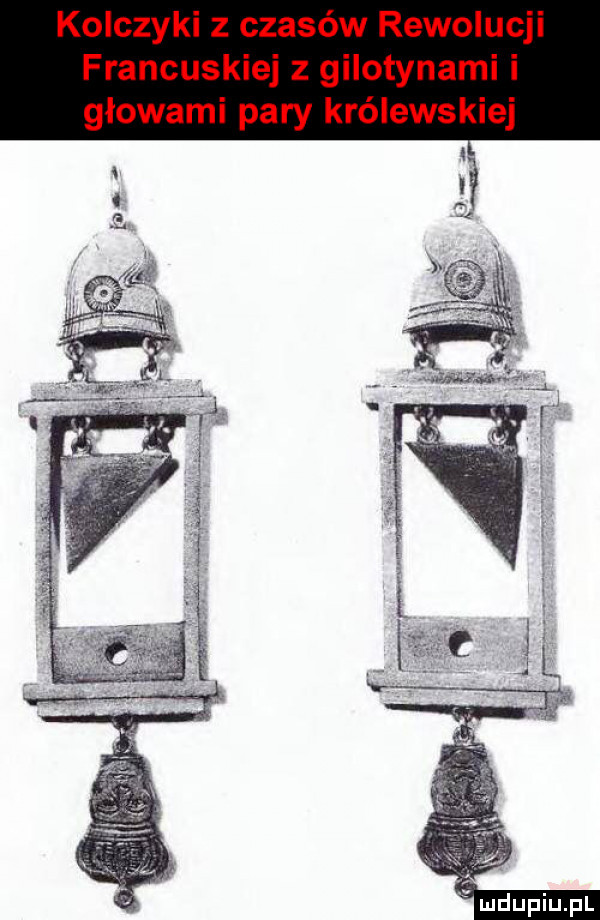 kolczyki z czasów rewolucji francuskiej z gilotynami i głowami pary królewskiej
