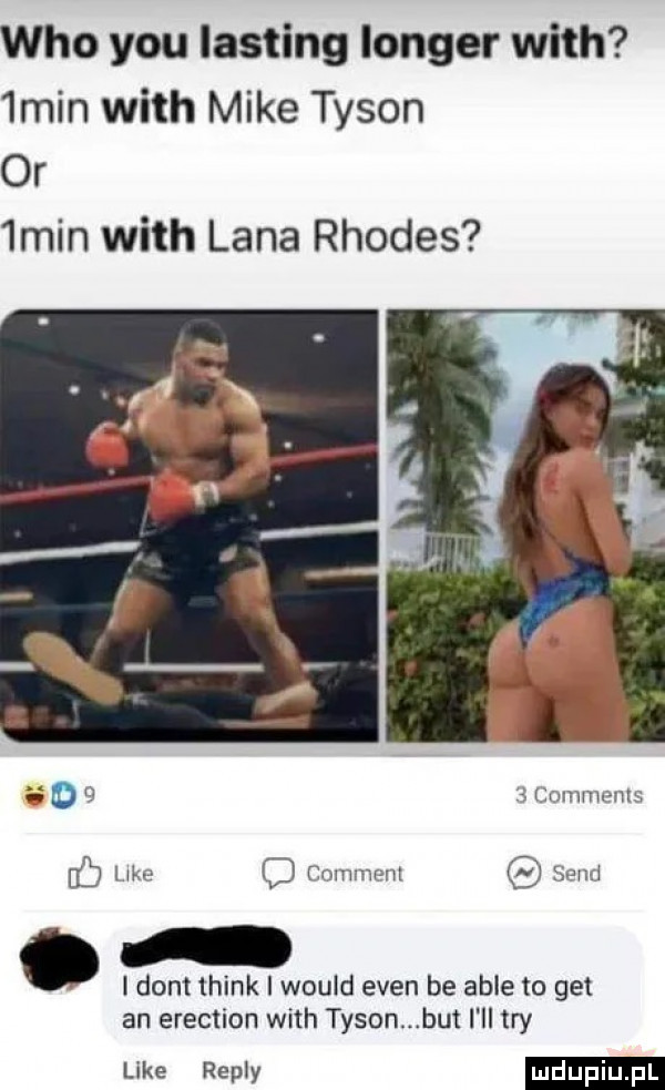 who y-u listing langer with  min with mike tyson or  min with lana rhodes gi o ż limmnenls   lak tommym sami l dont think i would eden be able to get an erection with tysonmbut i ll tey like repry