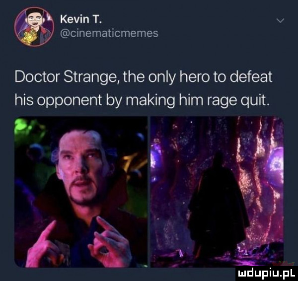 kevin t. v cinematicmemes doktor strange tee orly hero to defekt his opponent by making ham rage quit. er