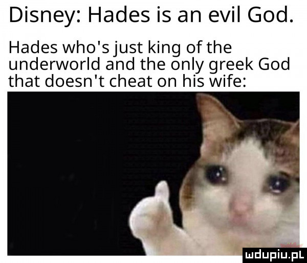 disney hades is an emil gad. hades who spust king of tee underworld and tee orly greek gad trat doesn t chwat on his wice uidﬁpiupl