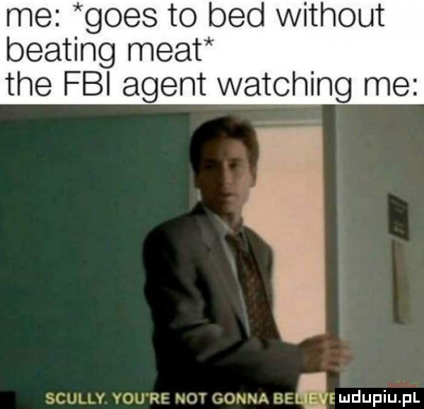 me goes to bed without beating maat tee fbi agent watching me