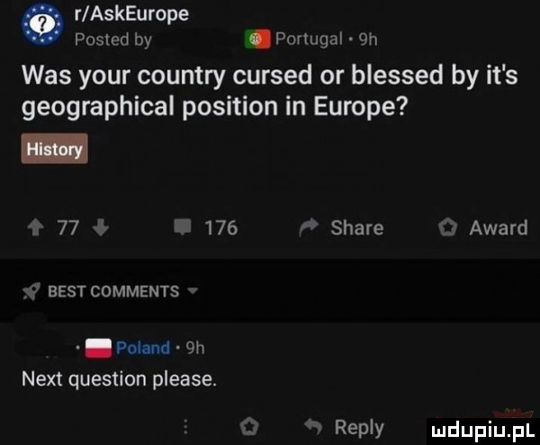 r askeurope pomad by. portugal  h was your country cursed or blessed by it s geographical position in europe        stare award ff best comments. poland  h nett question please. repry