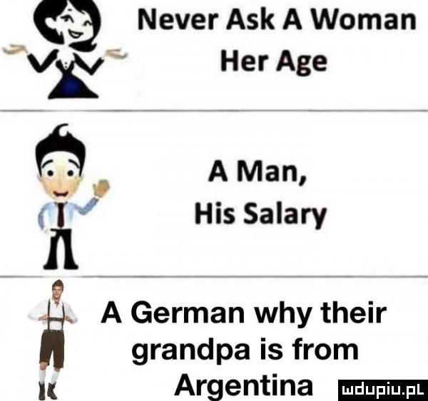 neper afk a wiman vk her age ń a man h h his solary a german wdy their grandpa is from argentyna