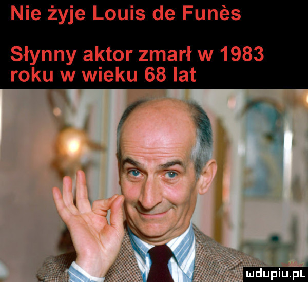 nie żyje louis de funés słynny aktor zmarł w      roku w wieku    lat