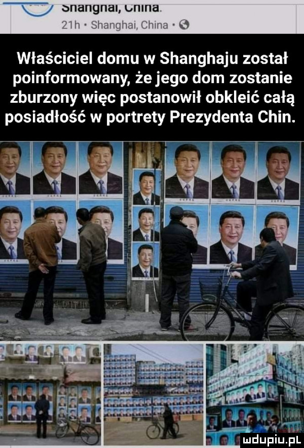 onangnal belna  m h r w wx ń właściciel domu w szanghaju został poinformowany żejego dom zostanie zburzony więc postanowił obkleić całą posiadłość w portrety prezydenta chin. abakankami ludupiu. pl