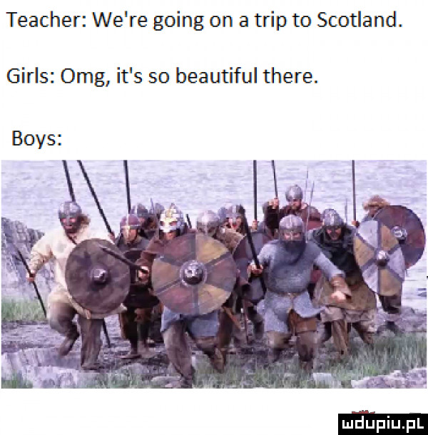 teacher we re going on a trip to scotland. girls omg it s so beautiful thebe. boks