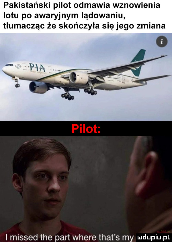 pakistański pilot odmawia wznowienia lotu po awaryjnym lądowaniu tłumacząc że skończyła się jego zmiana i missed tee part where trat s my