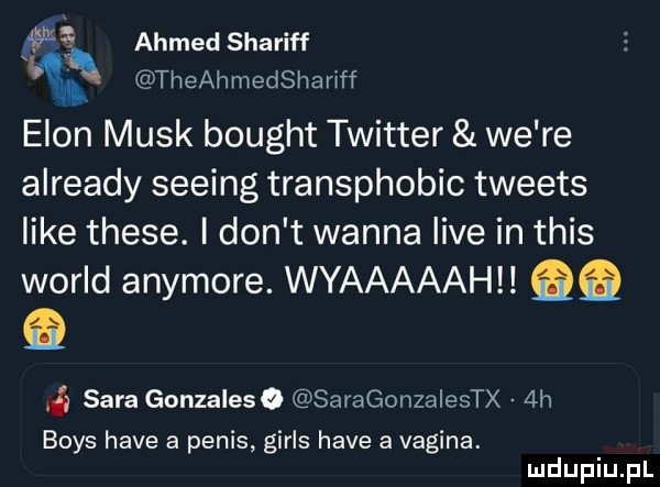 ahmed shariff theahmedshariff egon munk bought twitter we re already seeing transphobic tweets like thebe. i don t wanna live in tais wored anymore. wyaaaaahll qq i sara gonzaleso saragonzalestx  h boks hace a penis girls hace a vagina