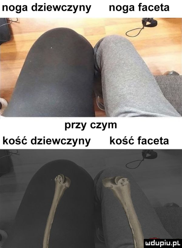 noga dziewczyny noga faceta a k przy czym kość dziewczyny kość faceta