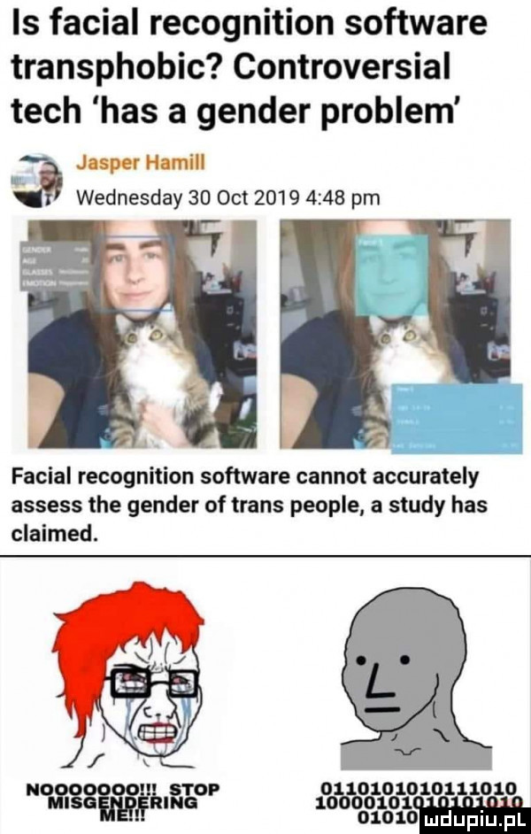 ls facial recognition software transphobic controversial tych has a gender problem jasper hamill wednesday    oit           pm w facial recognition software carnot accurately assess tee gender of trans people a saudy has claimed.          no stop              wam