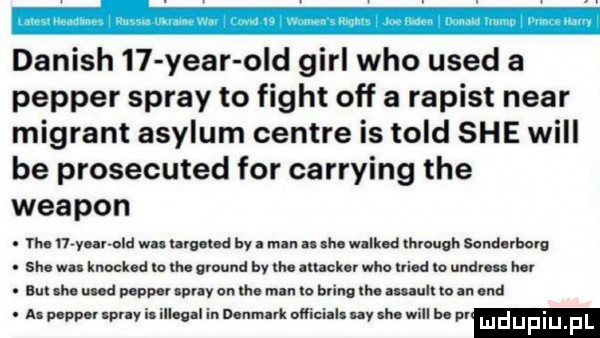 danish    year ocd gill who used a popper spray to figat off a rapist negr migrant asylum centre is tild sie will be prosecuted for carrying tee weapon. n. my ocd wu ulg ud by. abakankami. n. n through sand mam. sh. m. knocked w m. ground by m. macku who um io mam. abakankami. abakankami. w ny on ma mu to bring mu auaull to an m. alpepvnlspn. mmm. omal inny showlllbc pr mdupiu