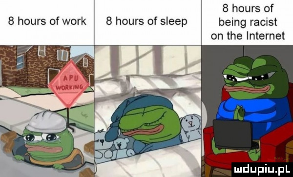 hours of   hours of werk   hours of sleep being racist on tee internet mdupiepl