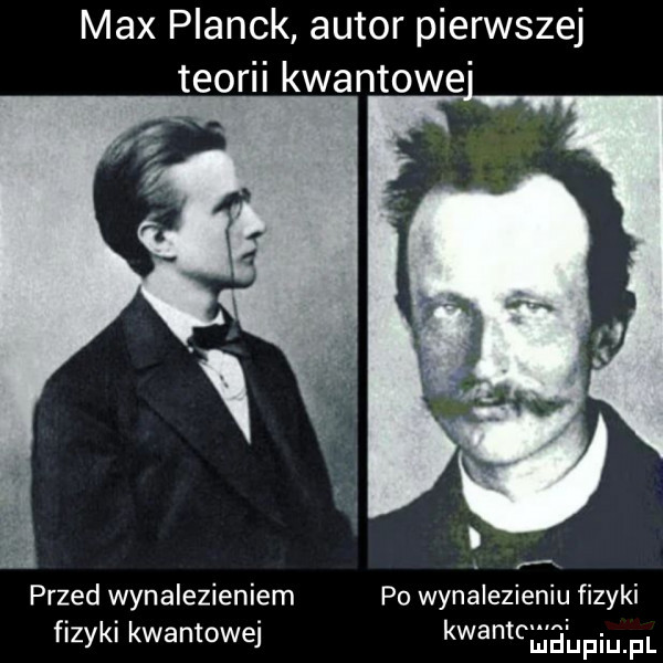 max planck autor pierwszej teorii kwantowe przed wynalezieniem po wynalezieniu fizyki fizyki kwantowej kwantcmaiupiupl