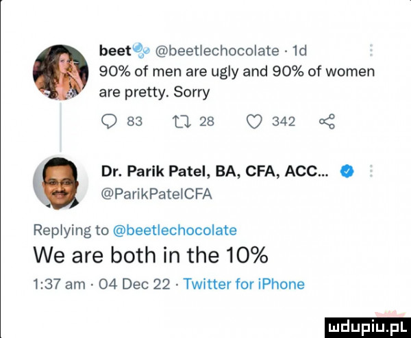 beat a beetrechocolate  d    of men are ugry and    of wojen are pratty. sorry     azs        dr. palik pętel ba cba abc. abakankami k parikpatelcfa replying to beetlechccolate we are bath in tee         am    dec    twittev for iphone