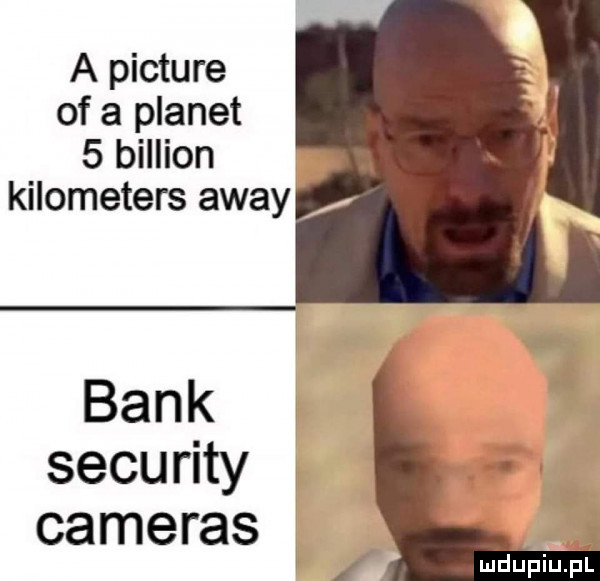 a picture of a planet   billion kilometers away bank security cameras