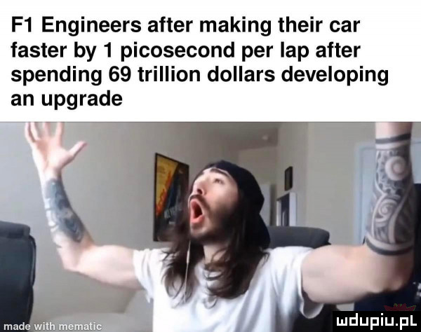 f  engineers after making their car foster by   picosecond per lap after spending    trillion dollars deweloping an upgrade