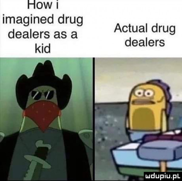 ow imagined drug dealers as a actual drug kad j
