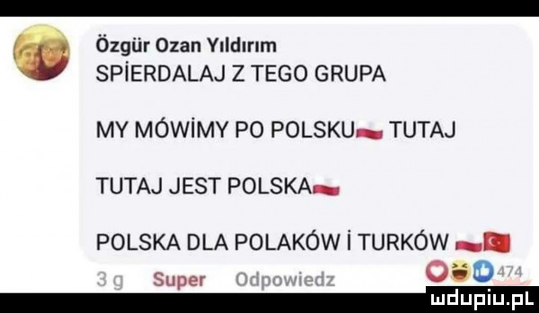 ózgiir ozan vlldlnrn spierdalaj z tego grupa my mowimy po polsku tutaj tutaj jest polska polska dla polaków i turków w super     mm