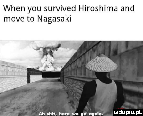 wien y-u survived hiroszima and moce to nagasaki ah mn l r w. alain. i jf iu f