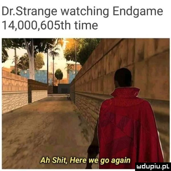 dr strange watching endgame           th time v ah skit here we go alain
