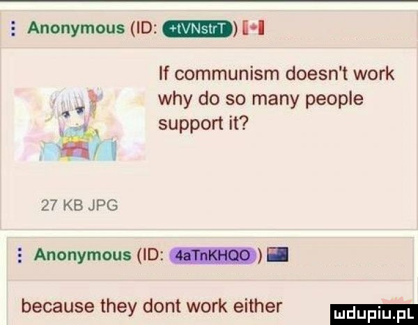 anonymous id i l if communism doesn t werk wdy do so many people support it    kb jpg   anonymous d because they dont werk either