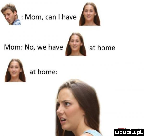 mam cen ihave mam no we hace at home at home