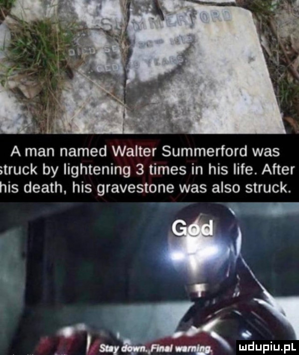a man named walter summerford was truck by lightening   times in his lice. after his death. his gravestone was anso struck