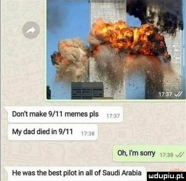don t make      memes pas my ddd dred in      oh. i m sony    as j he was tee best pilot in all of saudi arabia