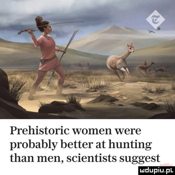 prehistoric wojen were probably better at hunting tran men scientists suggest