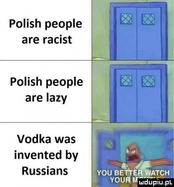 polish people are racist polish people are lazy vodka was invented by russians y-u beweemtch your mmdupiu. f
