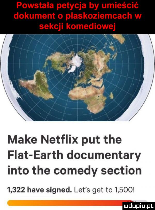 make netflix pat tee fiat earth documentary iato tee comesy section       hace signed. let s get to