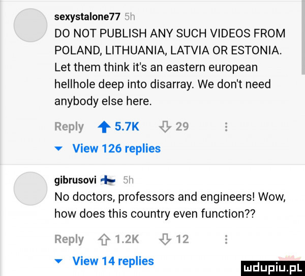 sexystalone   do not publish atv such videos from poland lithuania latria  r estonia. let them think it s an eastern european hellhole depp iato disarray. we don t nerd anybody elce here.    k v view     replies gibrusovi n  doctors professors and engineers wow hiw dres tais country eden function   view    replies
